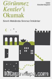 Görünmez Kentler'i Okumak <br /> Sınırlı Mekanda Sınırsız İmkanlar
