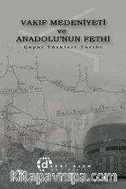 Vakıf Medeniyeti ve Anadolu'nun Fethi <br /> Çepni Türkleri Tarihi