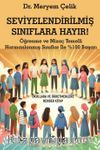 Seviyelendirilmiş Sınıflara Hayır! & Öğrenme ve Mizaç Temelli Harmanlanmış Sınıflar İle %100 Başarı