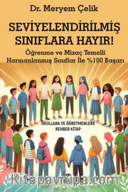 Seviyelendirilmiş Sınıflara Hayır! <br /> Öğrenme ve Mizaç Temelli Harmanlanmış Sınıflar İle %100 Başarı