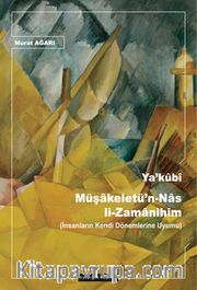 Ya’kûbî Müşakeletü’n-Nas li-Zamanihim (İnsanların Kendi Dönemlerine Uyumu)