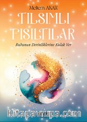 Tılsımlı Fısıltılar <br /> Ruhunun Derinliklerine Kulak Ver