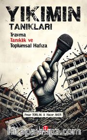 Yıkımın Tanıkları <br /> Travma, Tanıklık ve Toplumsal Hafıza 