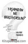 Yaşamdan Ne Bekliyorsun? & Neyin Önemli Olduğuna Dair Felsefi Bir Rehber