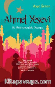 Ahmet Yesevi <br /> İki Nehir Arasındaki Okyanus 