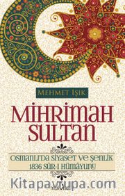 Mihrimah Sultan <br /> Osmanlı'da Siyaset ve Şenlik 
