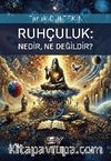 Ruhçuluk;Nedir, Ne Değildir?