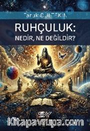 Ruhçuluk;Nedir, Ne Değildir?