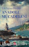 Yıkılıştan Dirilişe Anadolu Mücadelesi