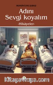 Adını Sevgi Koyalım <br /> Hikayeler