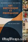 Du Moyen Âge À L’ Âge Nouve Art, Rhétorıque Et Propagande