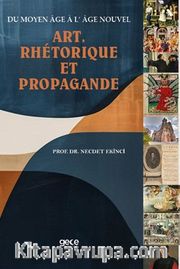 Du Moyen Âge À L’ Âge Nouve Art, Rhétorıque Et Propagande
