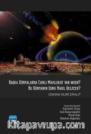 Başka Dünyalarda Canlı Mahlukat Var mıdır? <br /> Bu Dünya’nın Sonu Nasıl Gelecek?