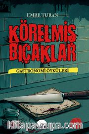 Körelmiş Bıçaklar <br /> Gastronomi Öyküleri