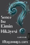 Sence Bu Kimin Hikayesi?
