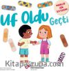 Uf Oldu Geçti / Minikler İçin İlkyardım