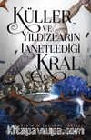 Küller ve Yıldızların Lanetlediği Kral (Karton Kapak)