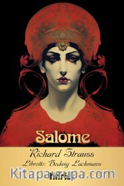 Salome <br /> Opera Klasikleri: 28 Yazar: Richard Strauss, Oscar Wilde, Hedwig Lachmann