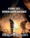 6 Şubat 2023 Depremlerinin Anatomisi