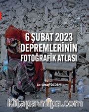 6 Şubat 2023 Depremlerinin Fotoğrafik Atlası