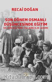 Son Dönem Osmanlı Düşüncesinde Eğitim ve Din Eğitimi: İslamcılık Akımı