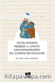 Fatih Dönemi Merkezî ve Umumî Kanunnamelerin Dili Üzerine Bir İnceleme