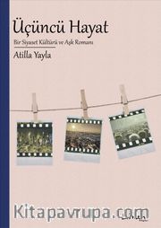 Üçüncü Hayat <br /> Bir Siyaset Kültürü ve Aşk Romanı