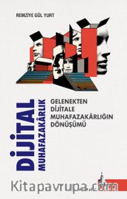 Dijital Muhafazakarlık <br /> Gelenekten Dijitale Muhafazakarlığın Dönüşümü