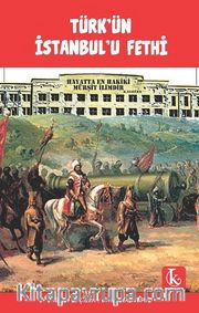 Türk’ün İstanbul’u Fethi