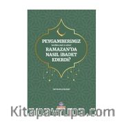 Peygamerimiz (s.a.v.) Ramazan'da Nasıl İbadet Ederdi?