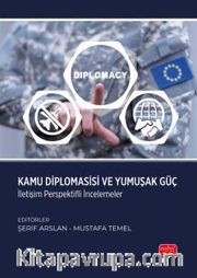 Kamu Diplomasisi ve Yumuşak Güç <br /> İletişim Perspektifli İncelemeler