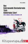 Rus Kahramanlık Destanlarında Türk Kültürünün İzleri & Tarih, Edebiyat, Mitoloji, Antropoloji ve Dil