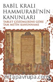 Babil Kralı Hammurabi’nin Kanunları <br /> Tablet Çözümlerine Göre Tam Metin Kanunname