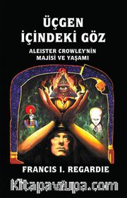 Üçgen İçindeki Göz <br /> Aleister Crowley'nin Majisi ve Yaşamı