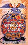 Astrolojik Çağlar / Ezoterik Astroloji 3. Cilt