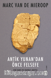 Antik Yunan’dan Önce Felsefe <br /> Eski Babil’de Hakikat Arayışı