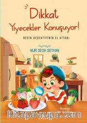 Dikkat Yiyecekler Konuşuyor: Besin Dedektifinin El Kitabı