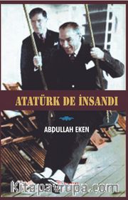 Atatürk de İnsandı
