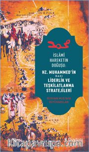 İslami Hareketin Doğuşu: Hz. Muhammed’in Liderlik ve Teşkilatlanma Stratejileri