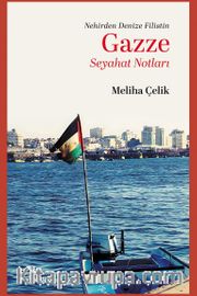 Gazze Seyahat Notları <br /> Nehirden Denize Gazze Yolculuğu
