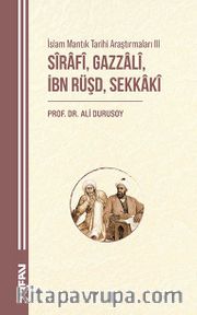 İslam Mantık Tarihi Araştırmaları III <br /> Sîrafî, Gazzalî, İbn Rüşd, Sekkakî