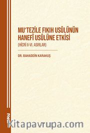 Mu‘tezile Fıkıh Usûlünün Hanefî Usûlüne Etkisi (Hicri II-VI. Asırlar)