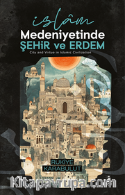 İslam Medeniyetinde Şehir ve Erdem