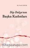Dip Dalga’nın Başka Kadınları