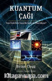 Kuantum Çağı <br /> Yeni Fizik Bize Nasıl Bir Gelecek Vaat Ediyor?