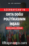 Azerbaycan’ın Orta Doğu Politikasının İnşası Kimlik, Çıkar ve Güvenlik