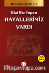 Bizi Biz Yapan Hayallerimiz Vardı