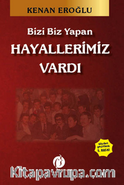 Bizi Biz Yapan Hayallerimiz Vardı