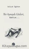 Bir Aynaydı Gözleri, Baktım…