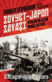 Sovyet-Japon Savaşı <br /> Stalin’in Uzak Doğu Seferi